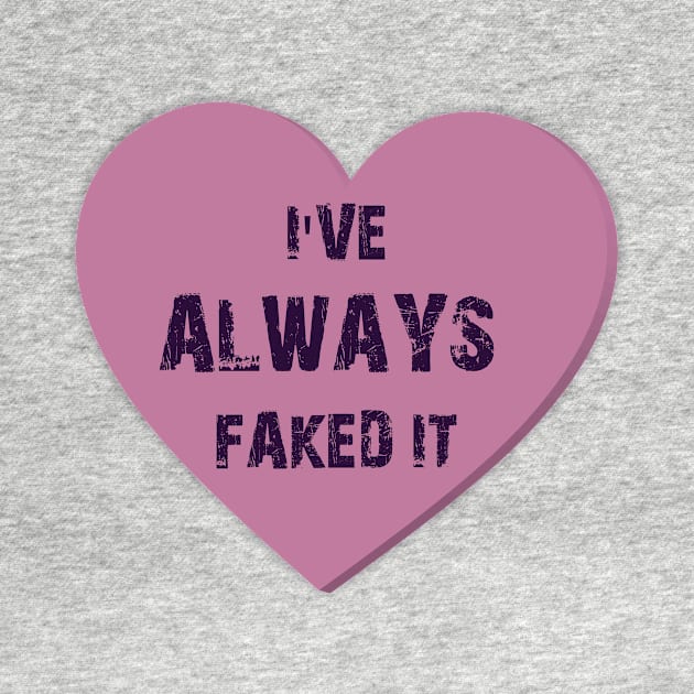 I've Always Faked It - Heart Valentines Candy by joshp214